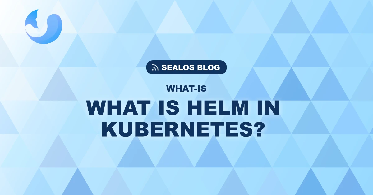 What is Helm for Kubernetes? The Ultimate Package Manager Explained